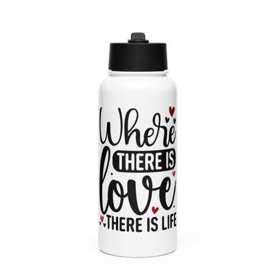 Valentine-Where There Is Love There Is Life Stainless Steel Water Bottle with a Straw Lid