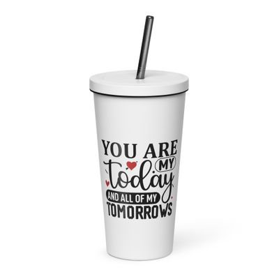 Valentine-You Are My Today And All Of My Tomorrows Insulated Tumbler with a Straw