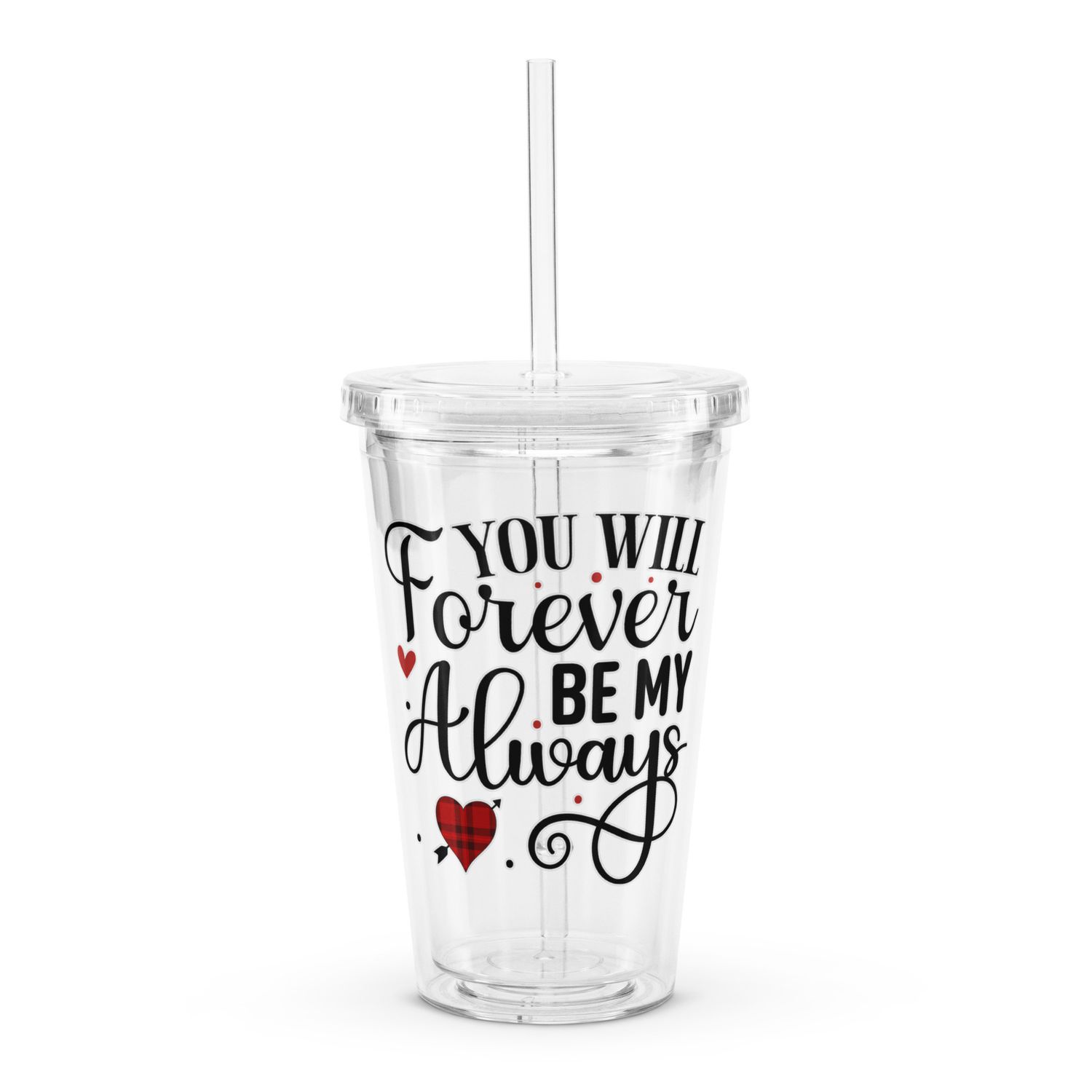 Valentine-You Will Forever Be My Always Clear Insulated Plastic Tumbler