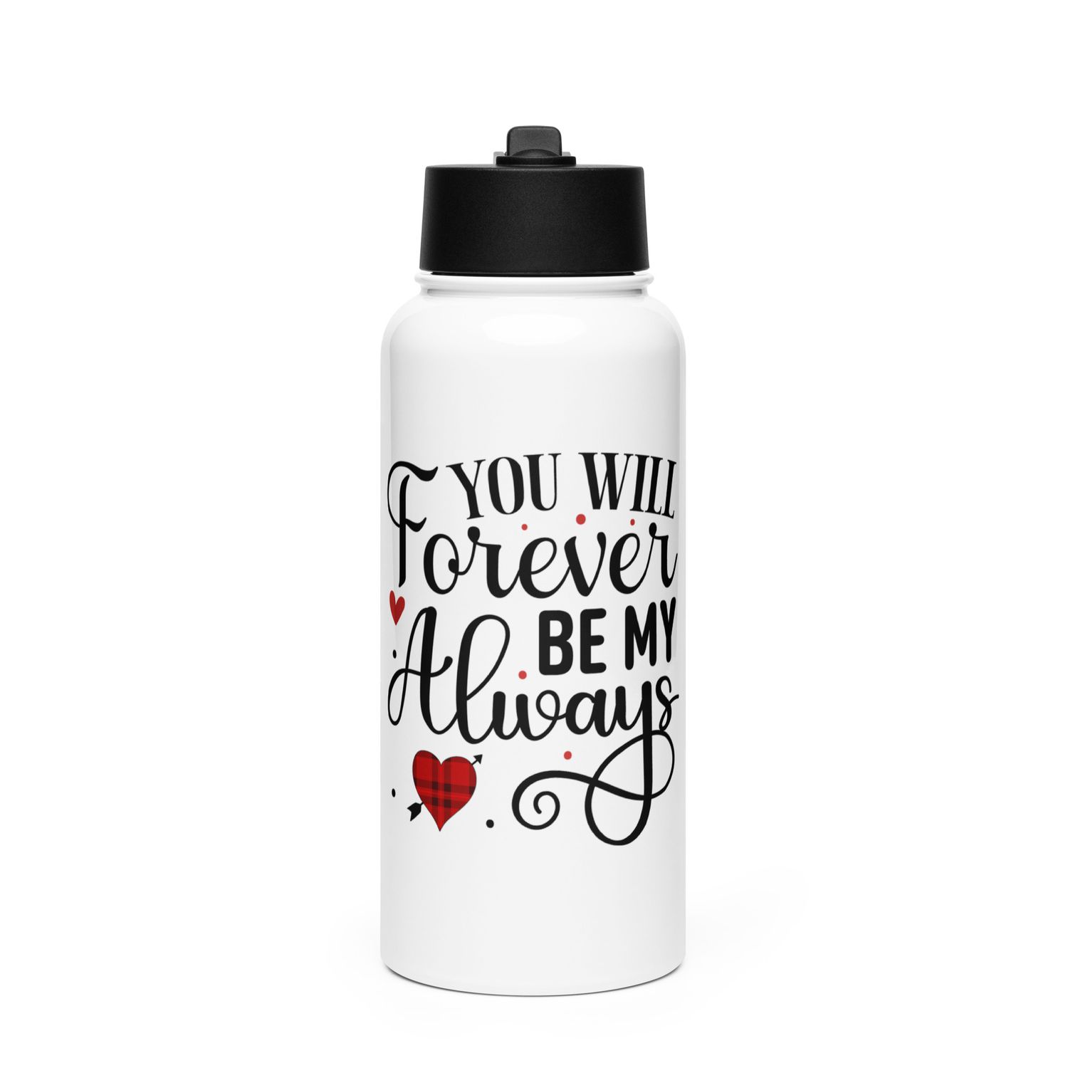 Valentine-You Will Forever Be My Always Stainless Steel Water Bottle with a Straw Lid