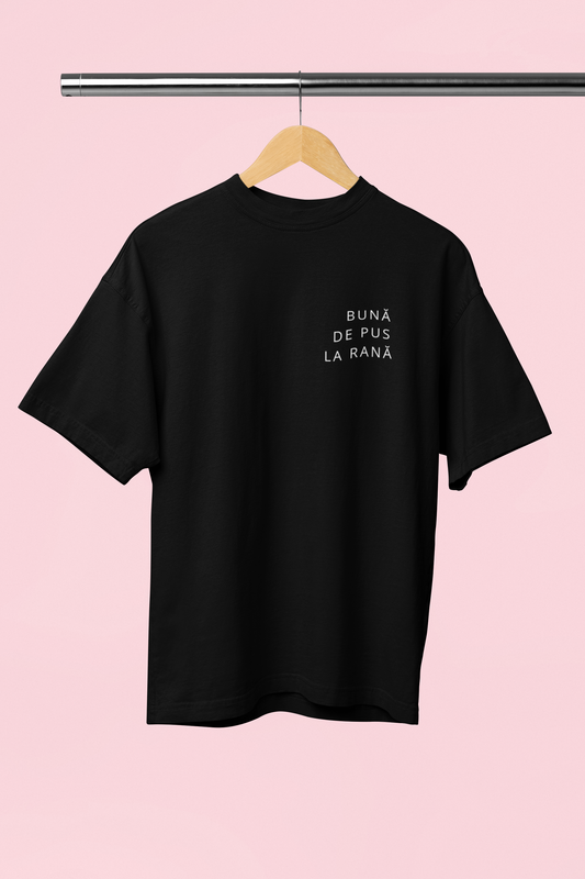 Tricou Oversized De Damă "BUNĂ DE PUS LA RANĂ", Bumbac 100%, Negru