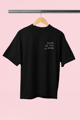 Tricou Oversized De Damă "BUNĂ DE PUS LA RANĂ", Bumbac 100%, Negru
