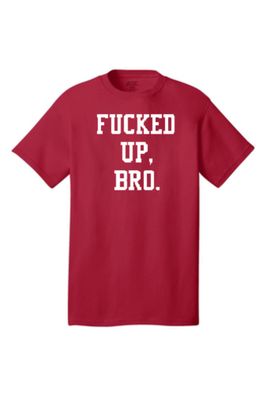 Fucked Up, Bro Red T-shirt