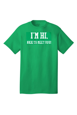 I&#39;m Hi. Nice to Meet You Green T-Shirt