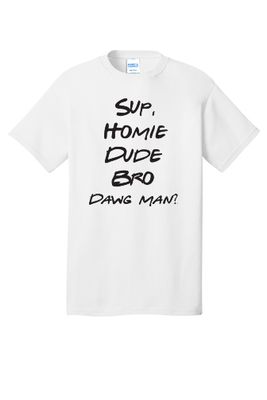 Sup, Homie, Dude, Bro, Dawg Man White T-Shirt