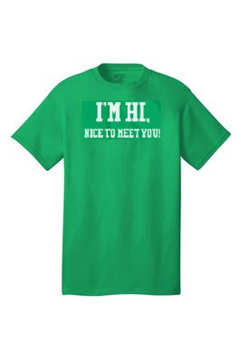I'm Hi. Nice to Meet You Green T-Shirt