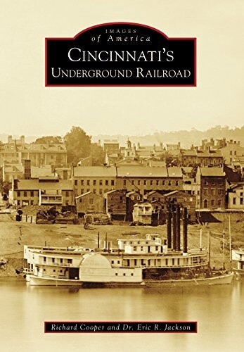 Images of America: Cincinnati&#39;s Underground Railroad