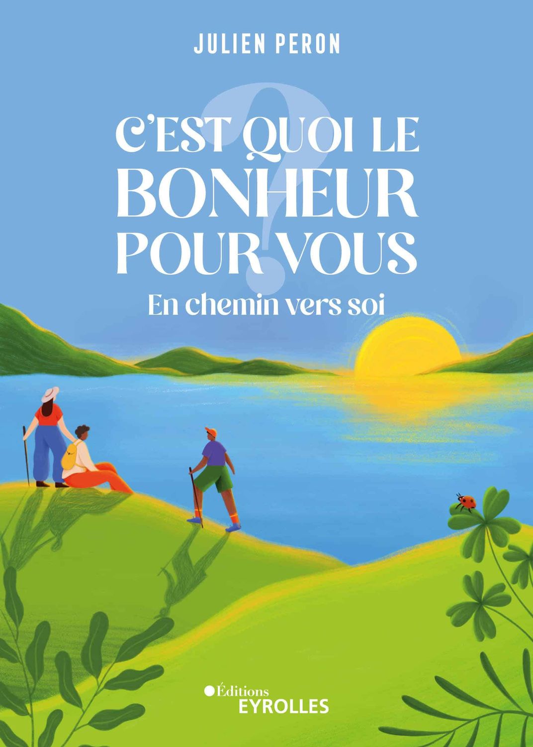 C'est quoi le bonheur pour vous - En chemin vers soi (Julien Peron)