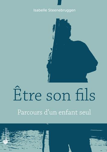 Être son fils - Parcours d’un enfant seul (Isabelle Steenebruggen)