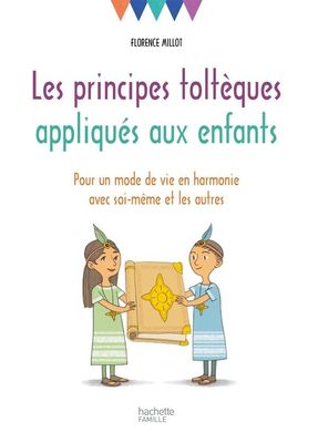 Les principes toltèques appliqués aux enfants Les principes toltèques appliqués aux enfants