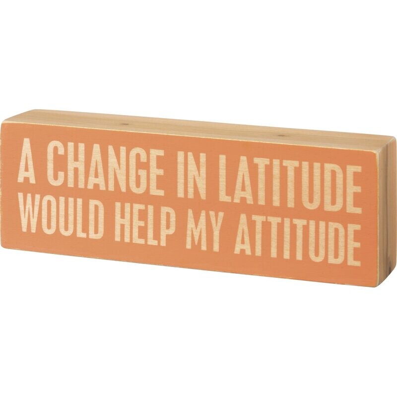 Box Sign - Change In Latitude Help My Attitude