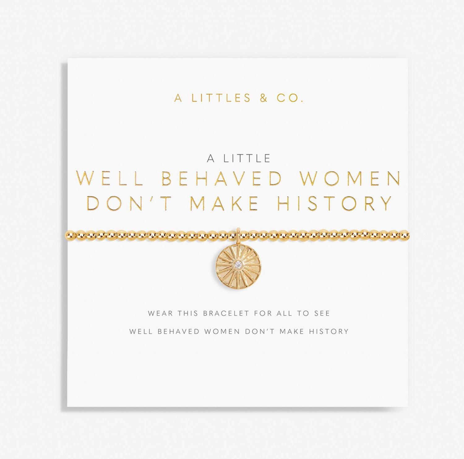A Little Well Behaved Women Don&#39;t Make History Bracelet Gold
