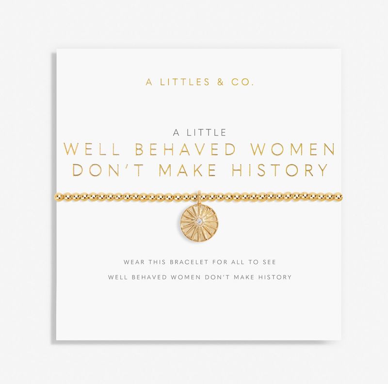 A Little Well Behaved Women Don&#39;t Make History Bracelet Gold