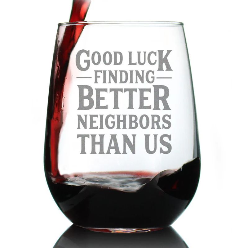 Stemless Wine Glass Good Luck Finding Neighbors