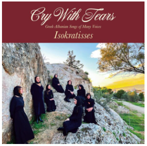 Isokratisses - Cry With Tears: Greek-Albanian Songs of Many Voices