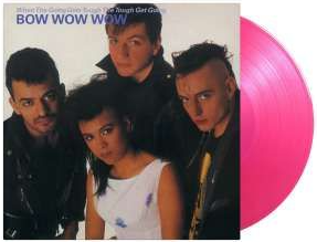 Bow Wow Wow - When the Going Gets Tough, the Tough Get Going