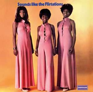 Flirtations - Sounds Like the Flirtations