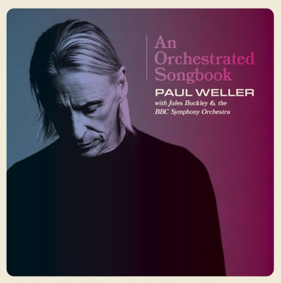 Weller, Paul - An Orchestrated Songbook With Jules Buckley &amp; the Bbc Symphony Orchestra