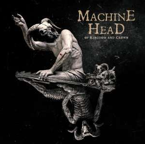 Machine Head - Of Kinkdom and Crown