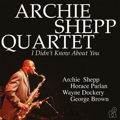 Shepp, Archie -Quartet- - I Didn&#39;t Know About You