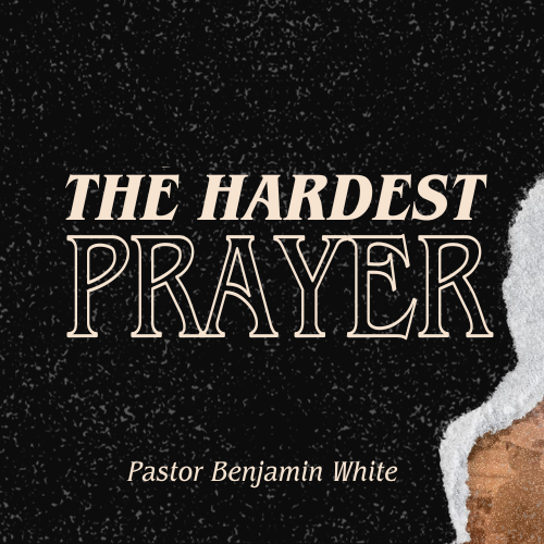 The Hardest Prayer
