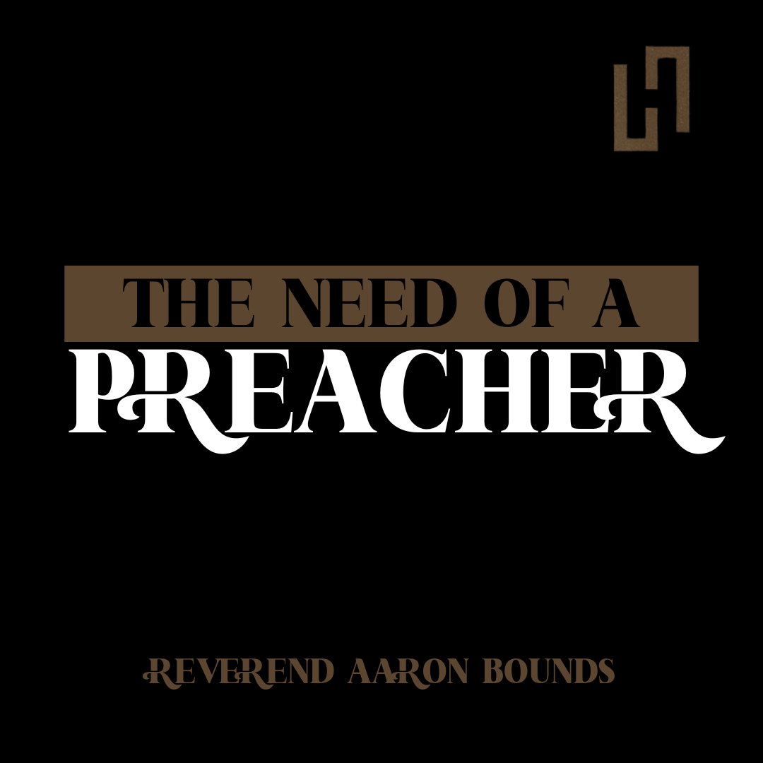 The Need of a Preacher - Rev. Aaron Bounds