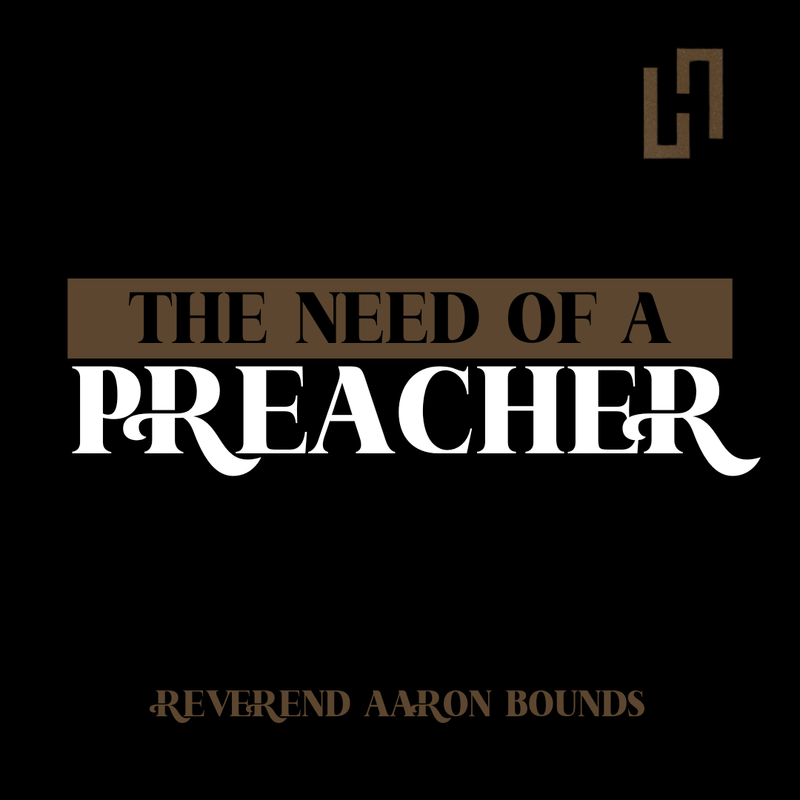 The Need of a Preacher - Rev. Aaron Bounds