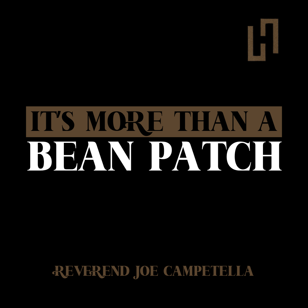 It&#39;s More Than A Bean Patch - Rev. Joe Campetella