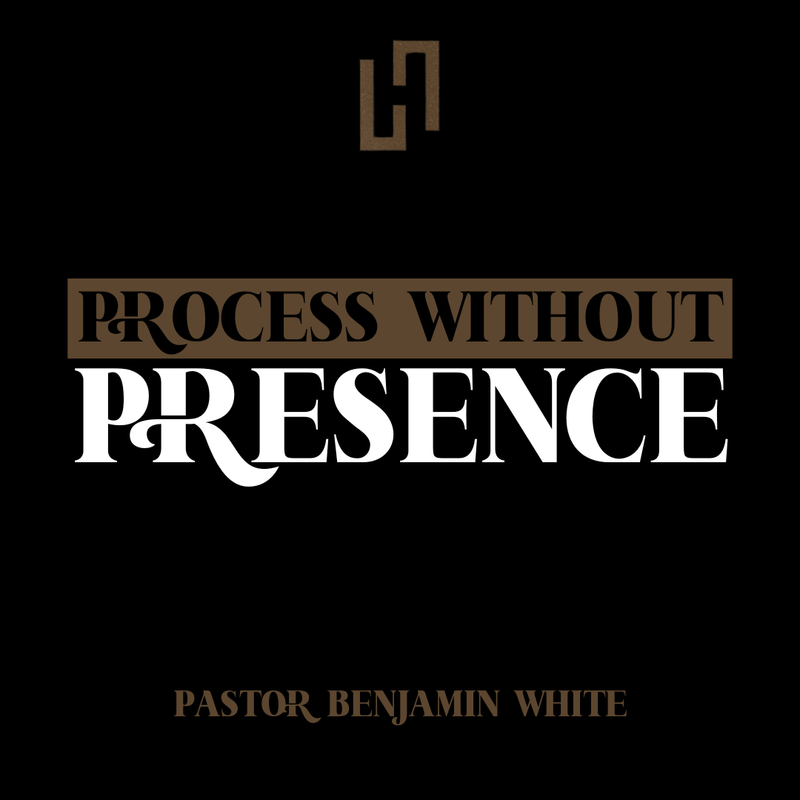 Process Without Presence - Pastor Benjamin White