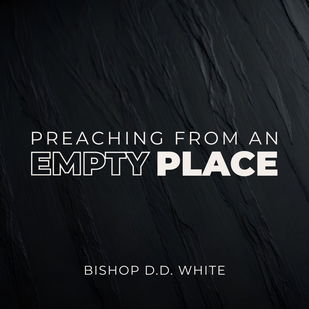 Preaching From an Empty Place - Bishop D.D. White