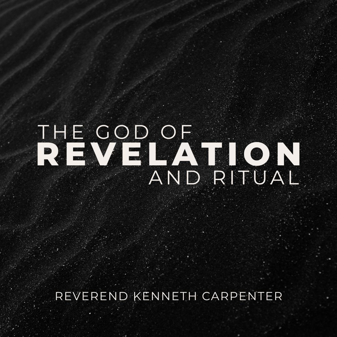 The God of Revelation and Ritual - Rev. Kenneth Carpenter