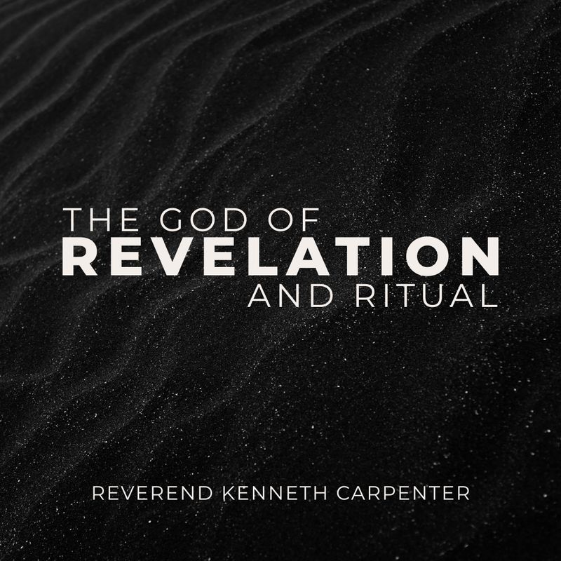 The God of Revelation and Ritual - Rev. Kenneth Carpenter