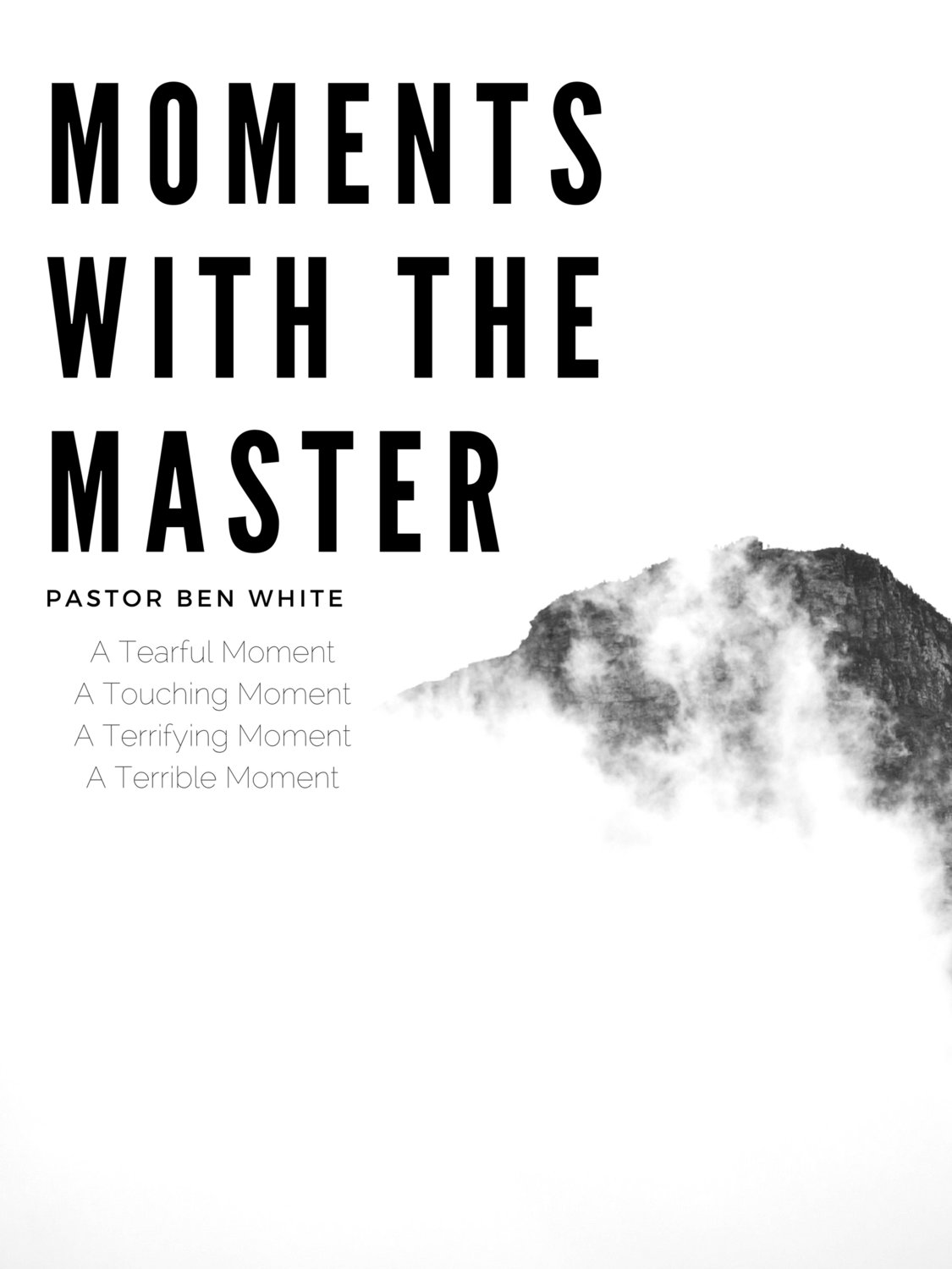 Moments With The Master Series - Pastor Ben White (4 Sermons)