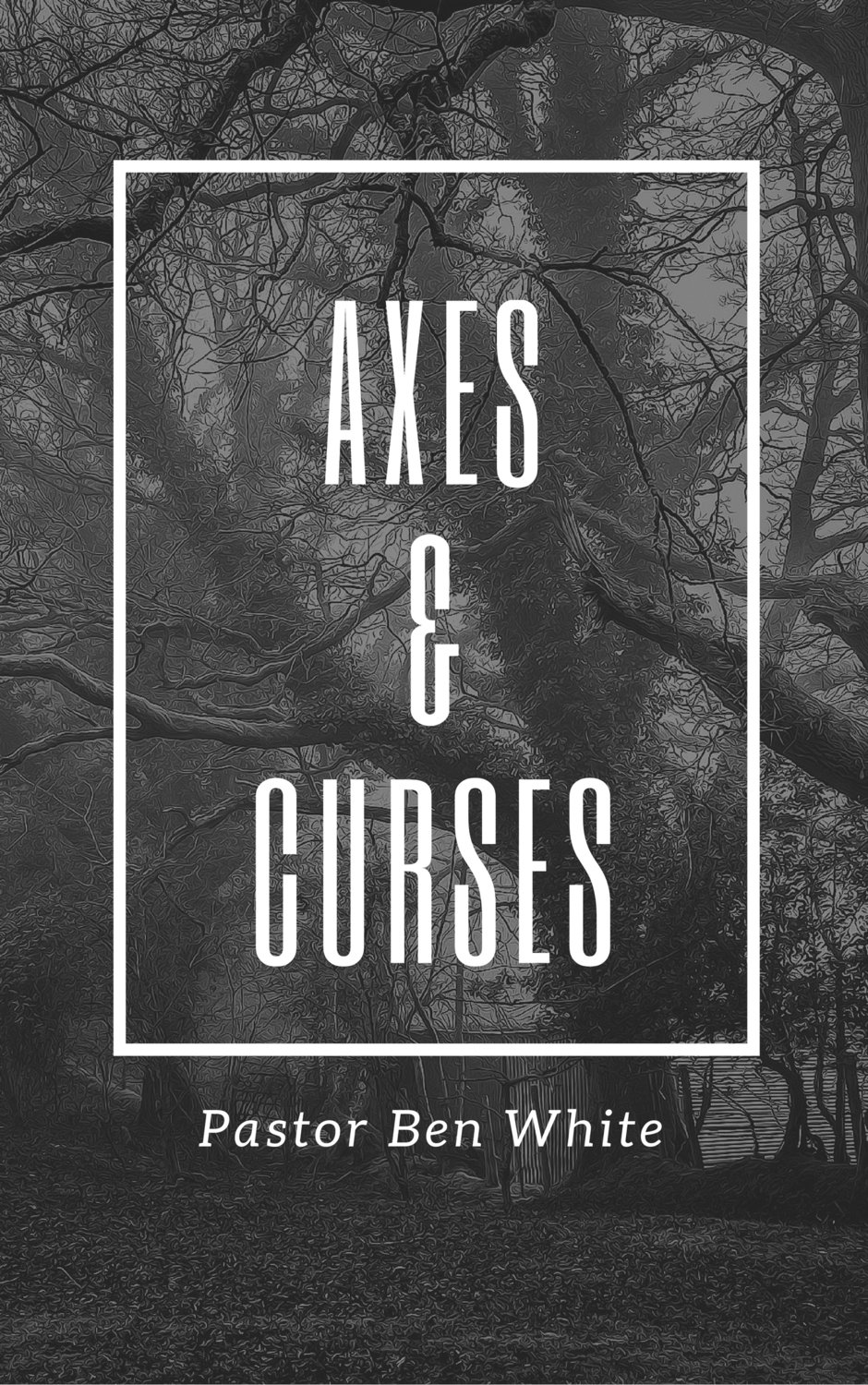 Axes and Curses Pastor - Pastor Ben White