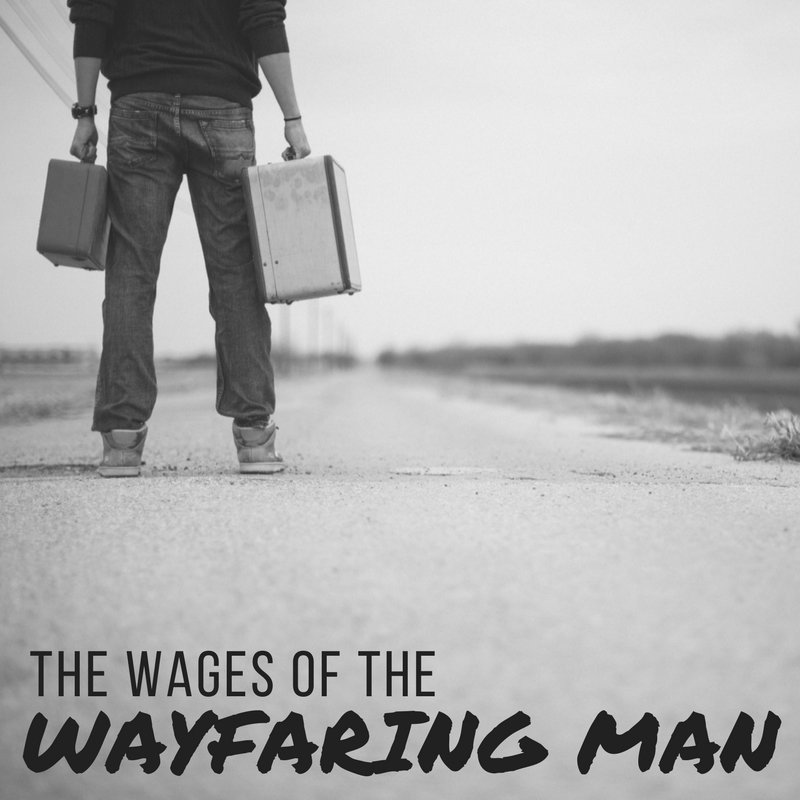 The Wages of the Wayfaring Man - Pastor Ben White
