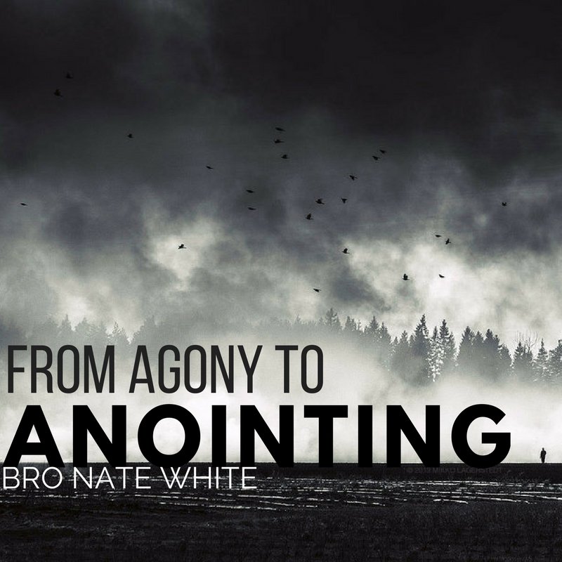 From Agony to Anointing - Bro Nate White
