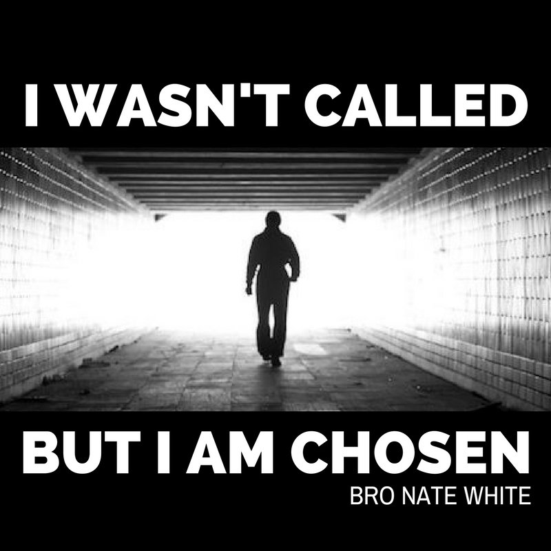 I Wasn't Called But I Am Chosen - Bro Nate White
