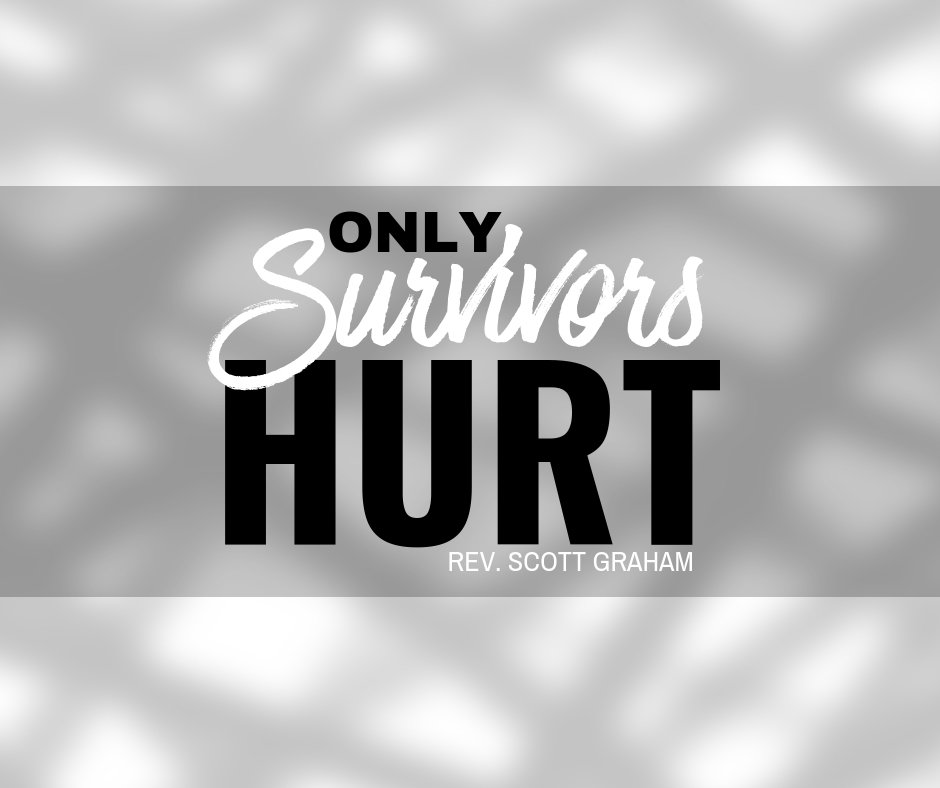 Only Survivors Hurt - Rev. Scott Graham