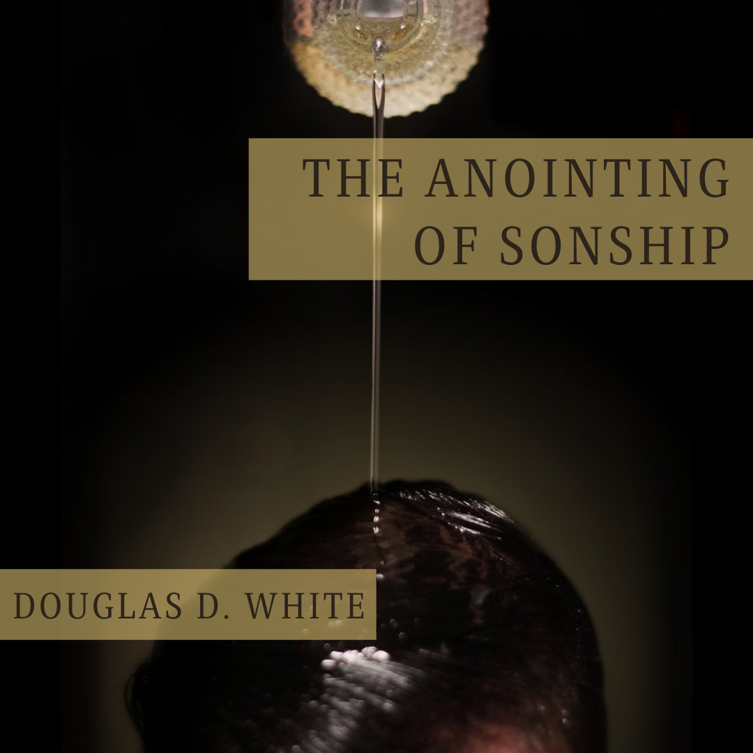 "A Prelude to the Pulpit Series: The Anointing of Sonship" By Bishop Douglas D White