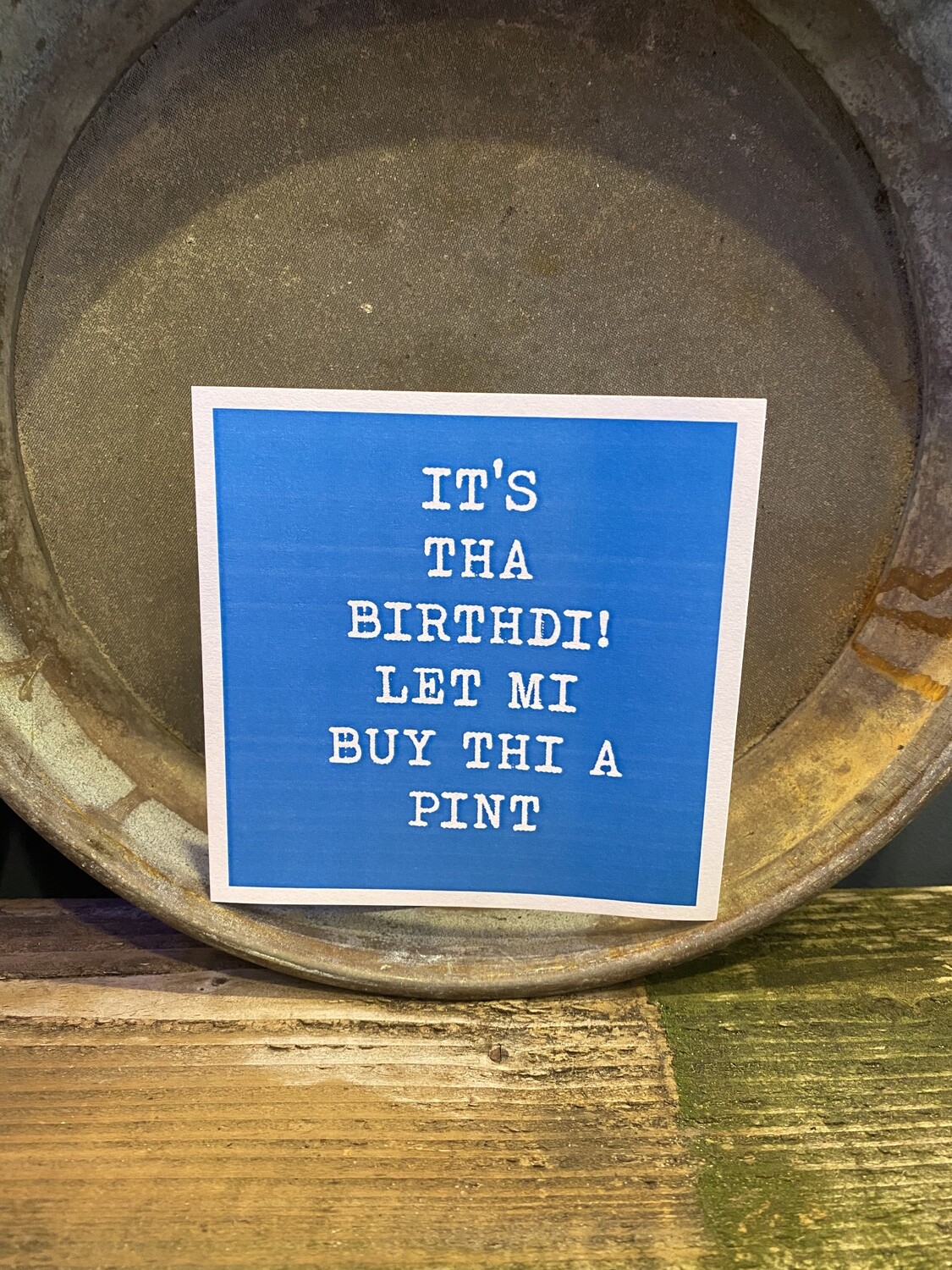 It’s tha birthday let me buy thi a pint