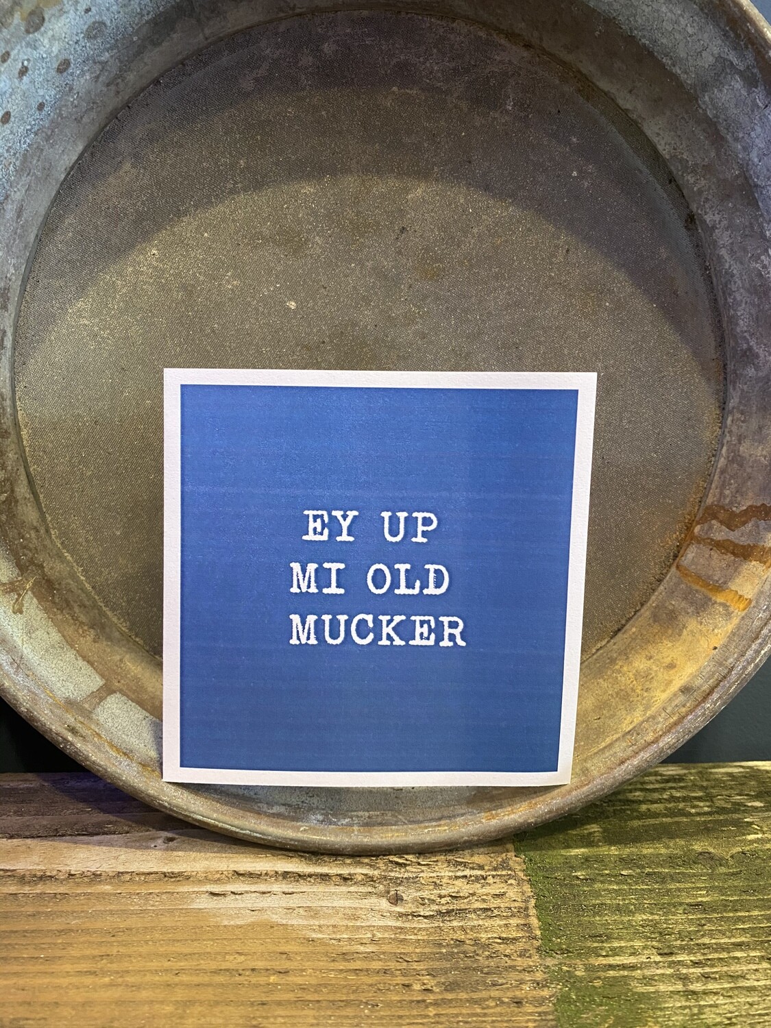 Ey up mi old mucker