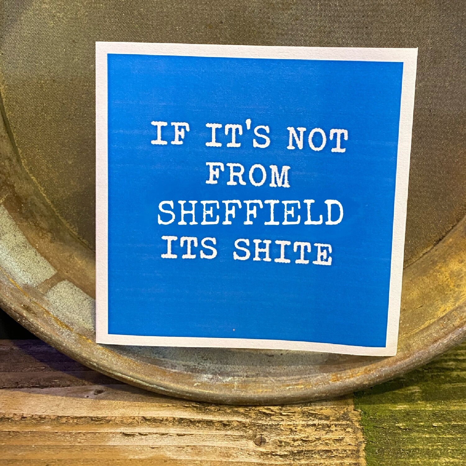 If its not from Sheffield its shite