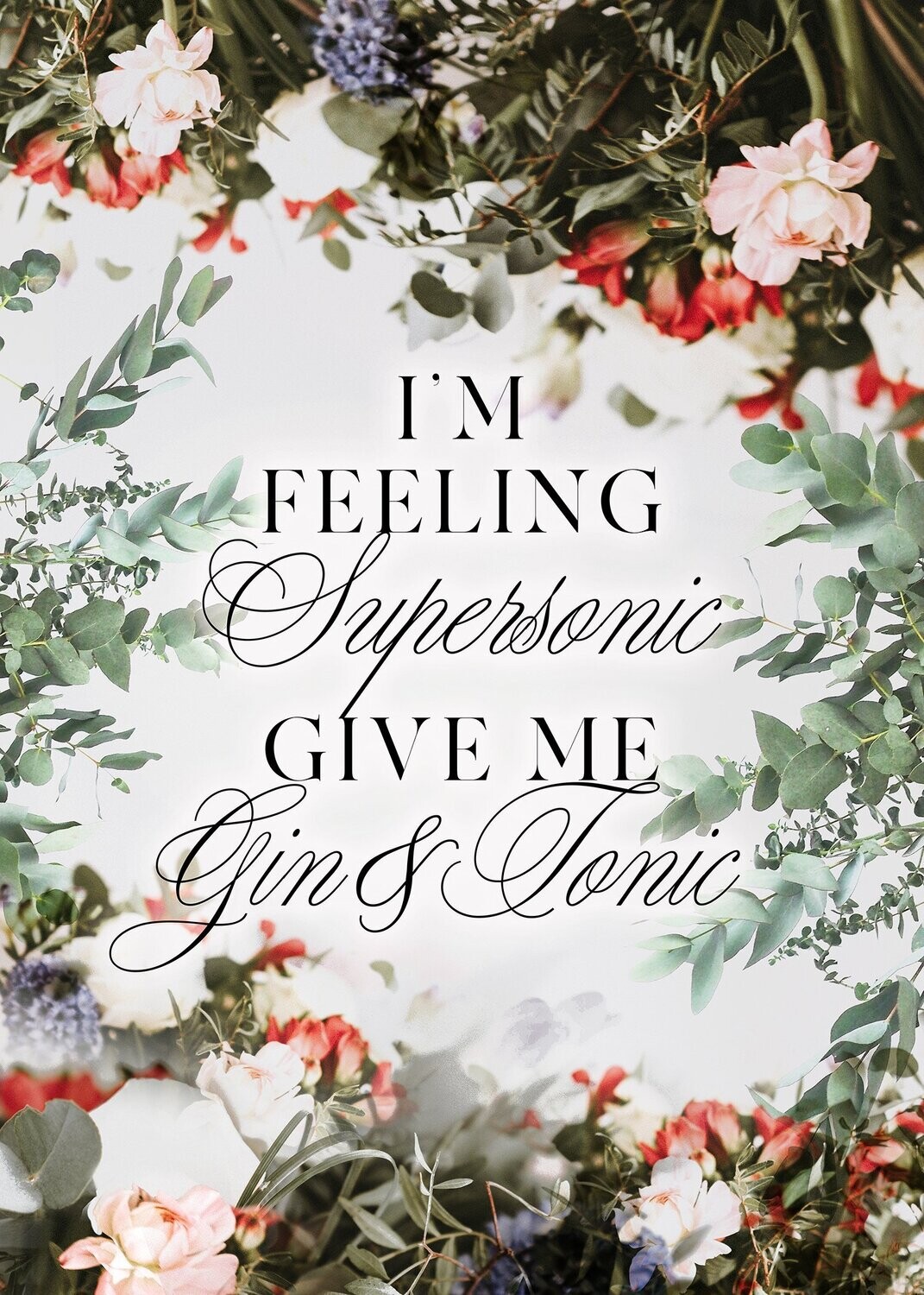 FEELING SUPERSONIC GIVE ME GIN AND TONIC PRINT