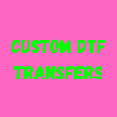 Custom DTF Transfers