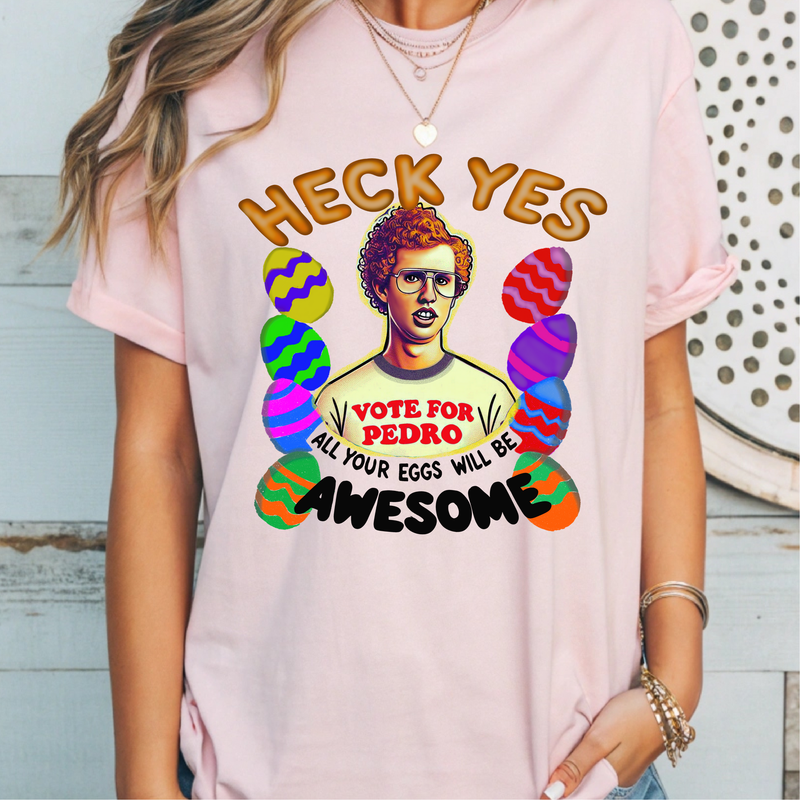 Heck Yes Vote for Pedro All Your Eggs Will Be Awesome