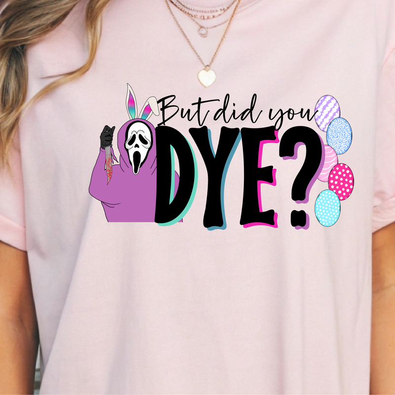 But Did you Dye