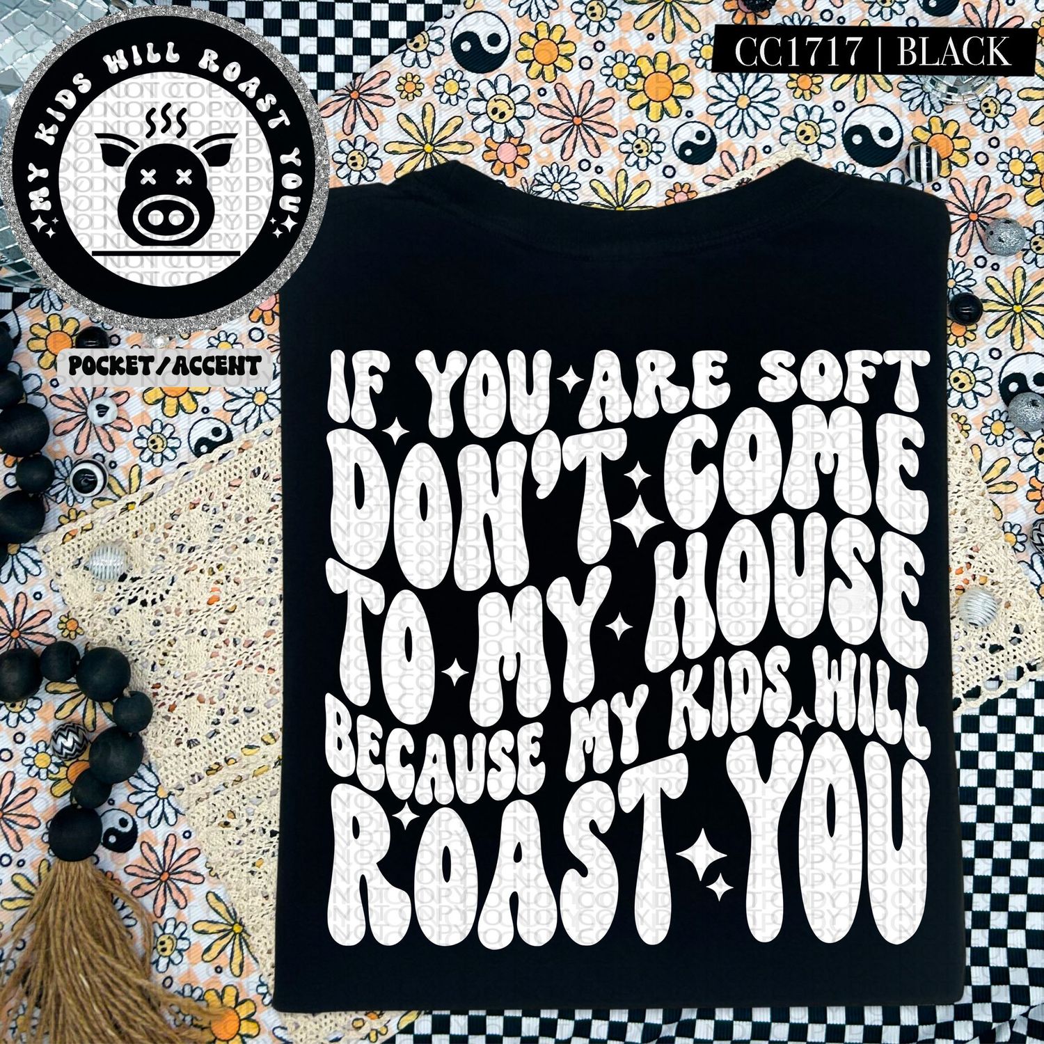 If you are Soft Don't Come to my House because my Kids will Roast you