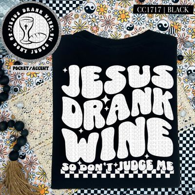 Jesus Drank Wine So Don't Judge Me Jesus Drank Wine So Don't Judge Me