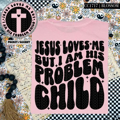 Jesus Loves Me but I Am His Problem Child