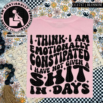 I Think I am Emotionally Constipated I Have Not Given a Shit in Days I Think I am Emotionally Constipated I Have Not Given a Shit in Days